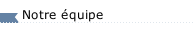 Notre &eacute;quipe
